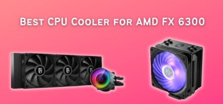 Best CPU Cooler for AMD FX 6300
