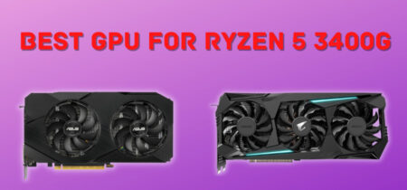 Best GPU For Ryzen 5 3400G in 2023
