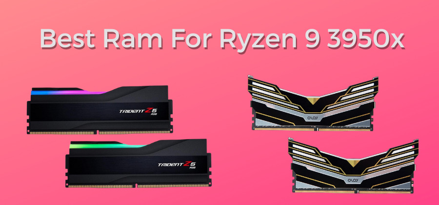 Best Ram For Ryzen 9 3950x In 2022