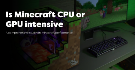 Is Minecraft CPU or GPU Intensive? Exploring the Best Performance Options in 2023